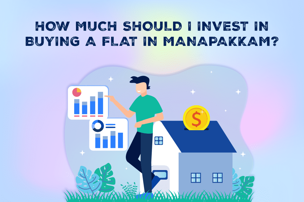 How-much-should-I-invest-in-buying-a-flat-in-Manapakkam