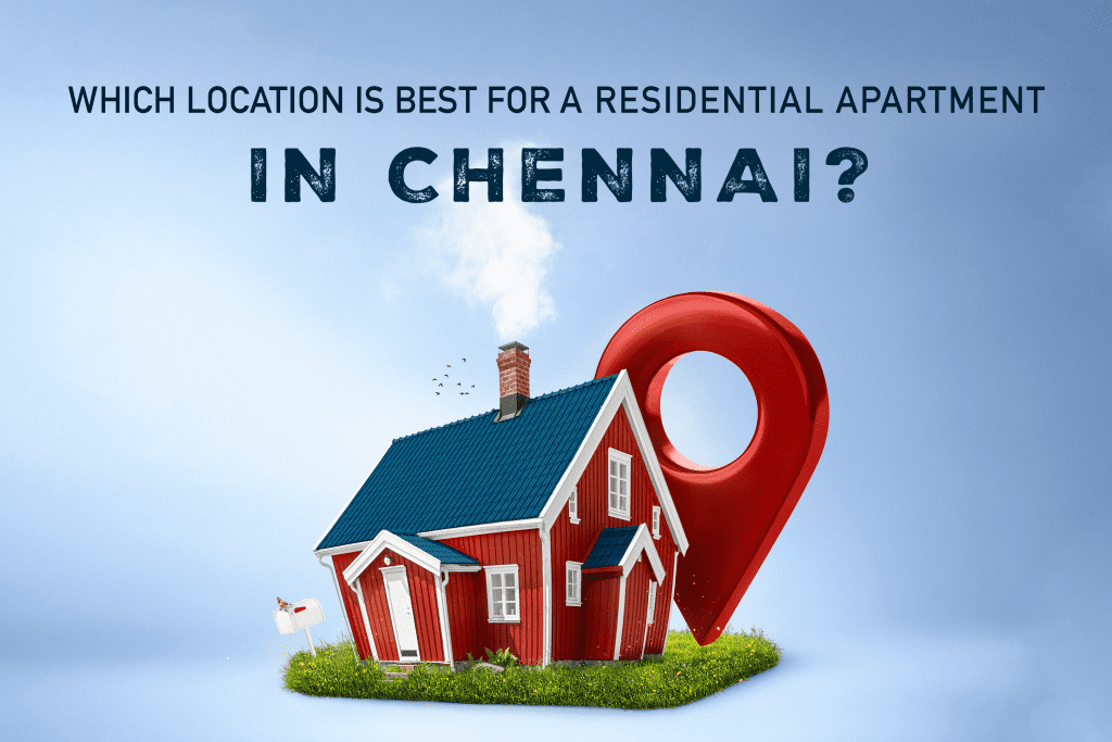 Which-location-is-best-for-a-residential-apartment-in-Chennai