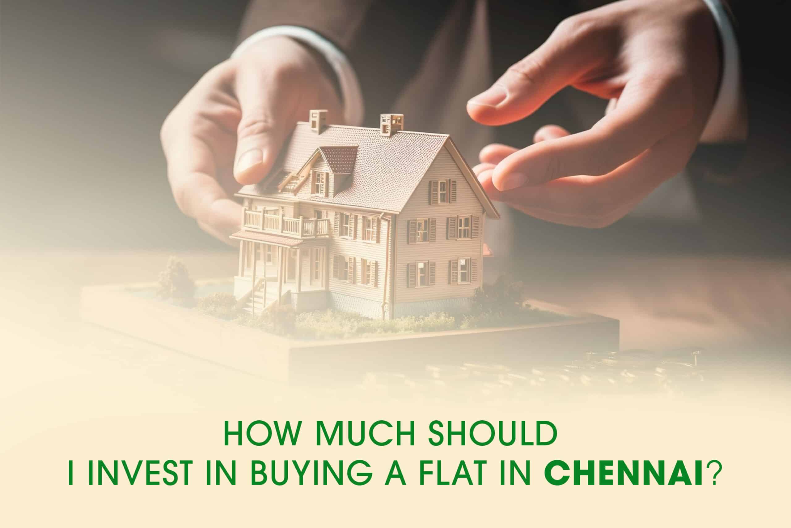 How much should I invest in buying a flat in chennai?