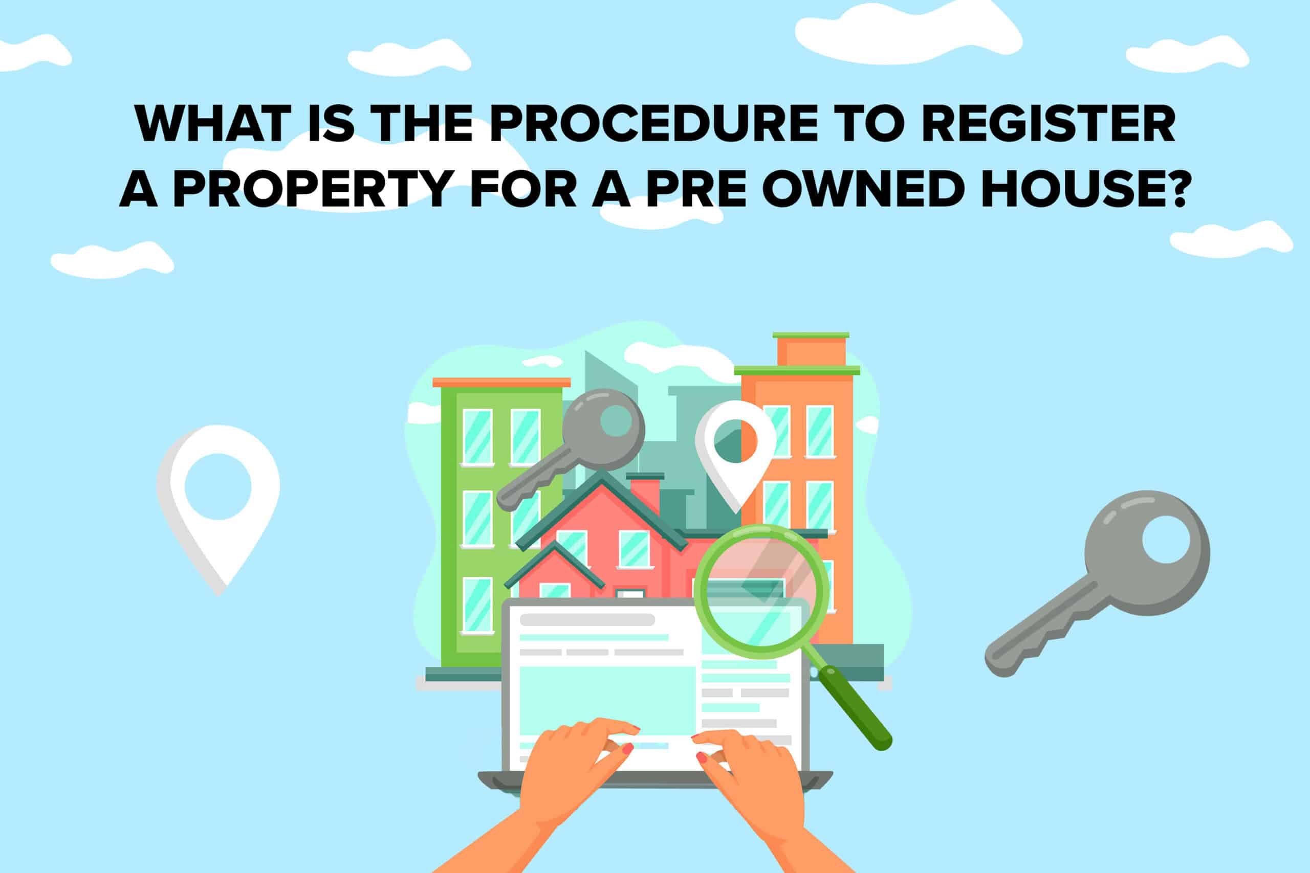 What is the procedure to register a property for a pre-owned house?