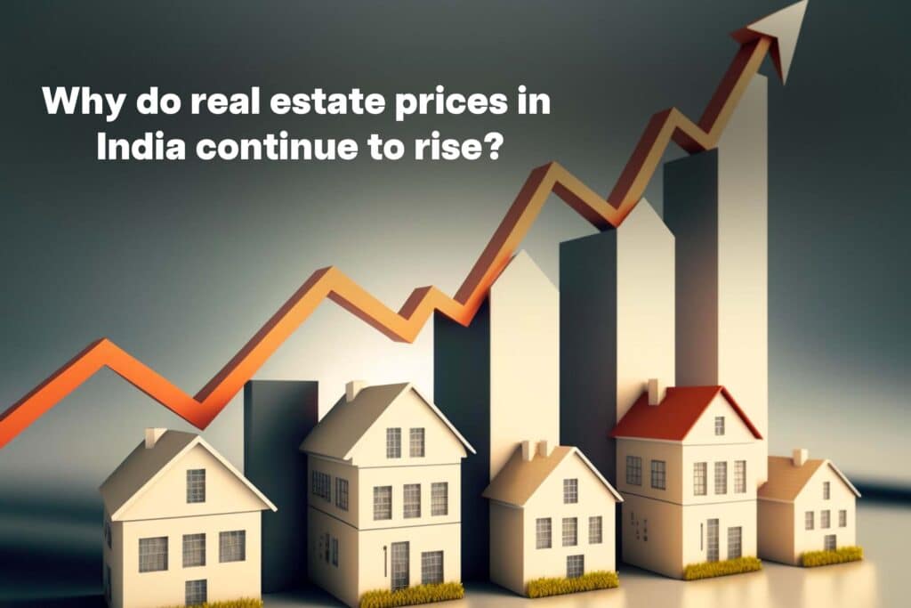 Why do real estate prices in India continue to rise?