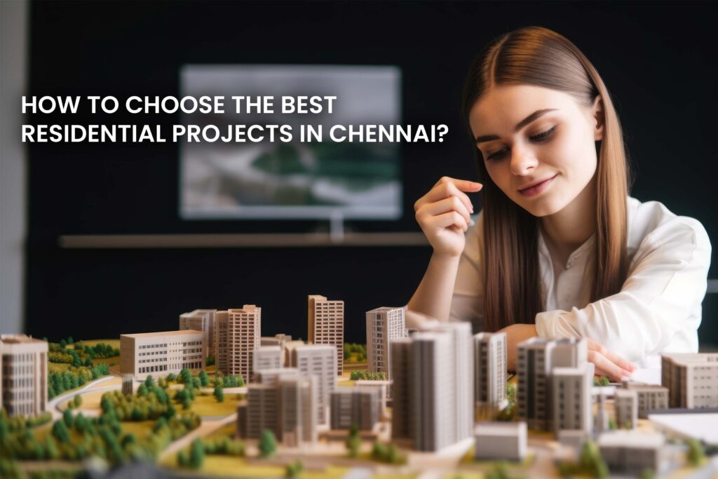How to Choose the Best Residential Projects in Chennai_