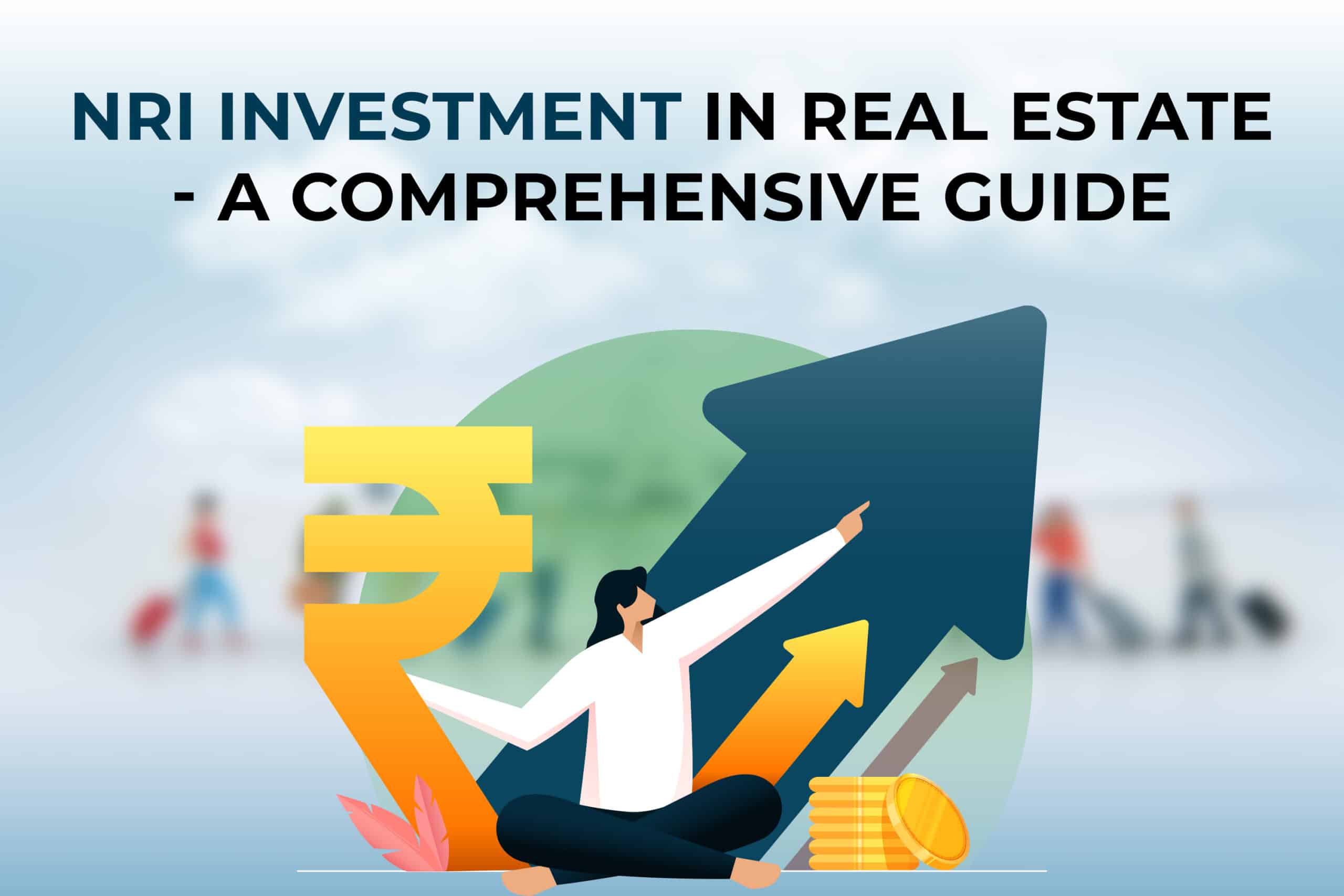 Nri Investment in Real Estate - A Comprehensive Guide