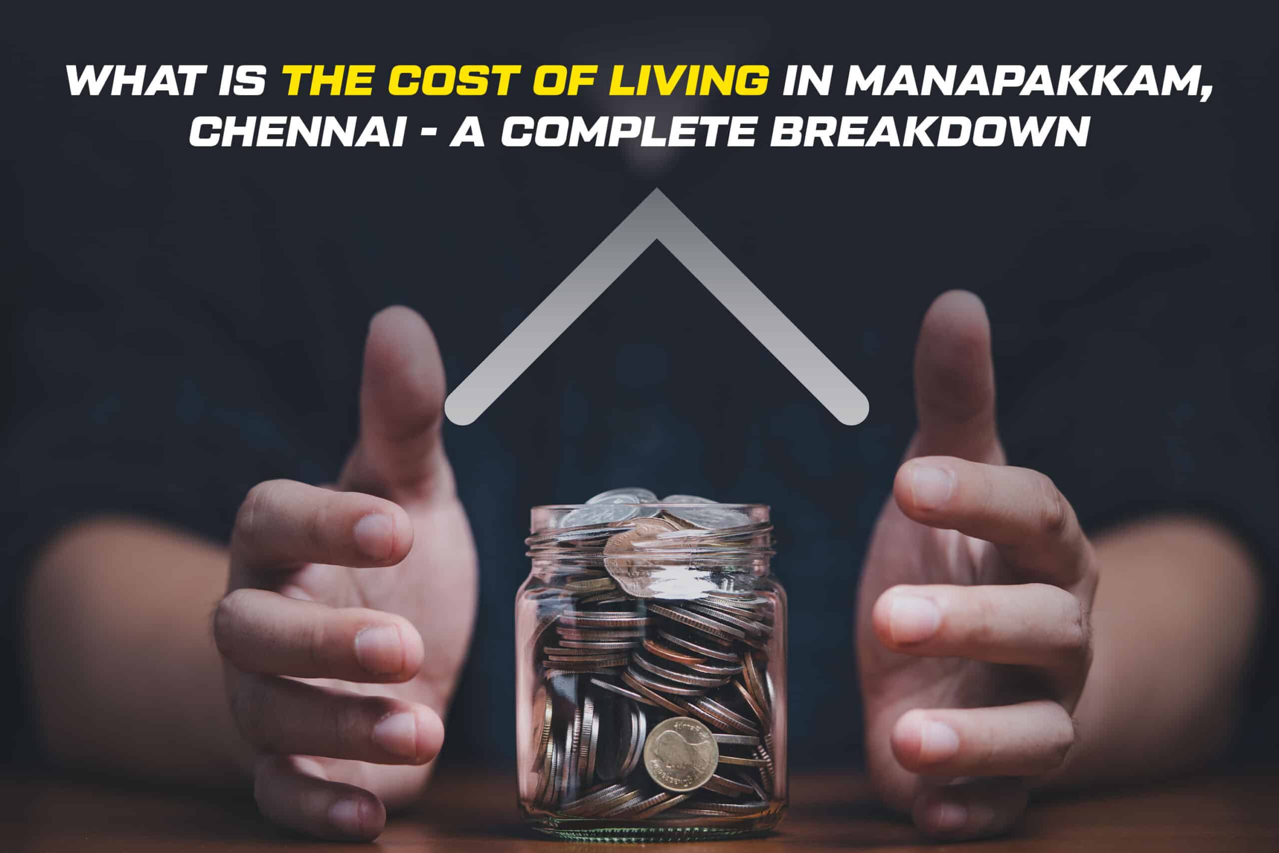 What Is the Cost of Living in Manapakkam, Chennai - A Complete Breakdown