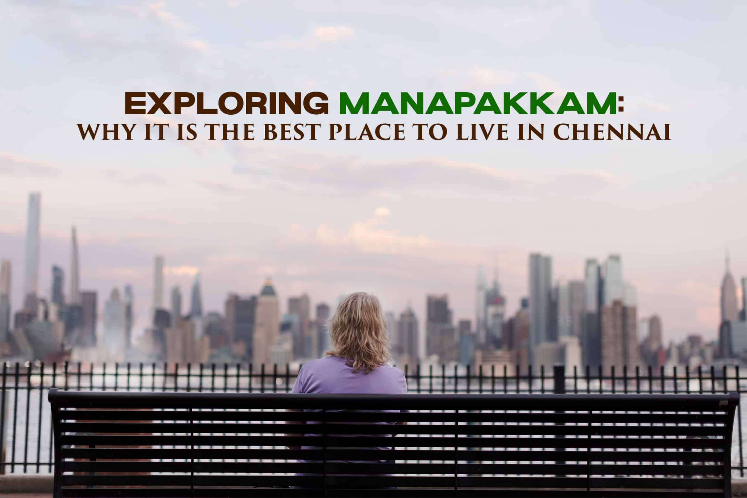 Exploring Manapakkam: Why It Is Best to the Best Place to Live In Chennai