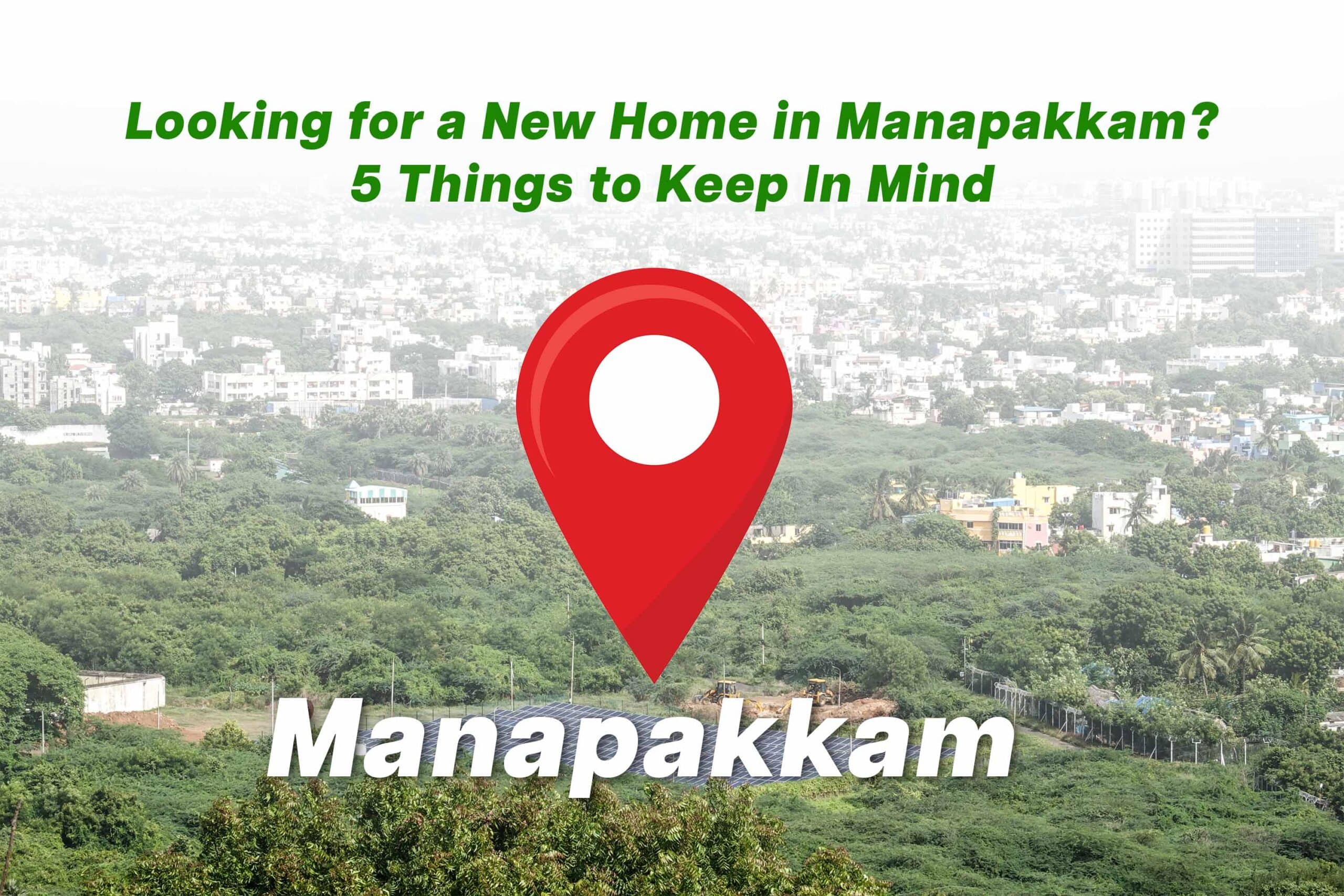 Looking for a New Home in Manapakkam _ 5 Things to Keep In Mind