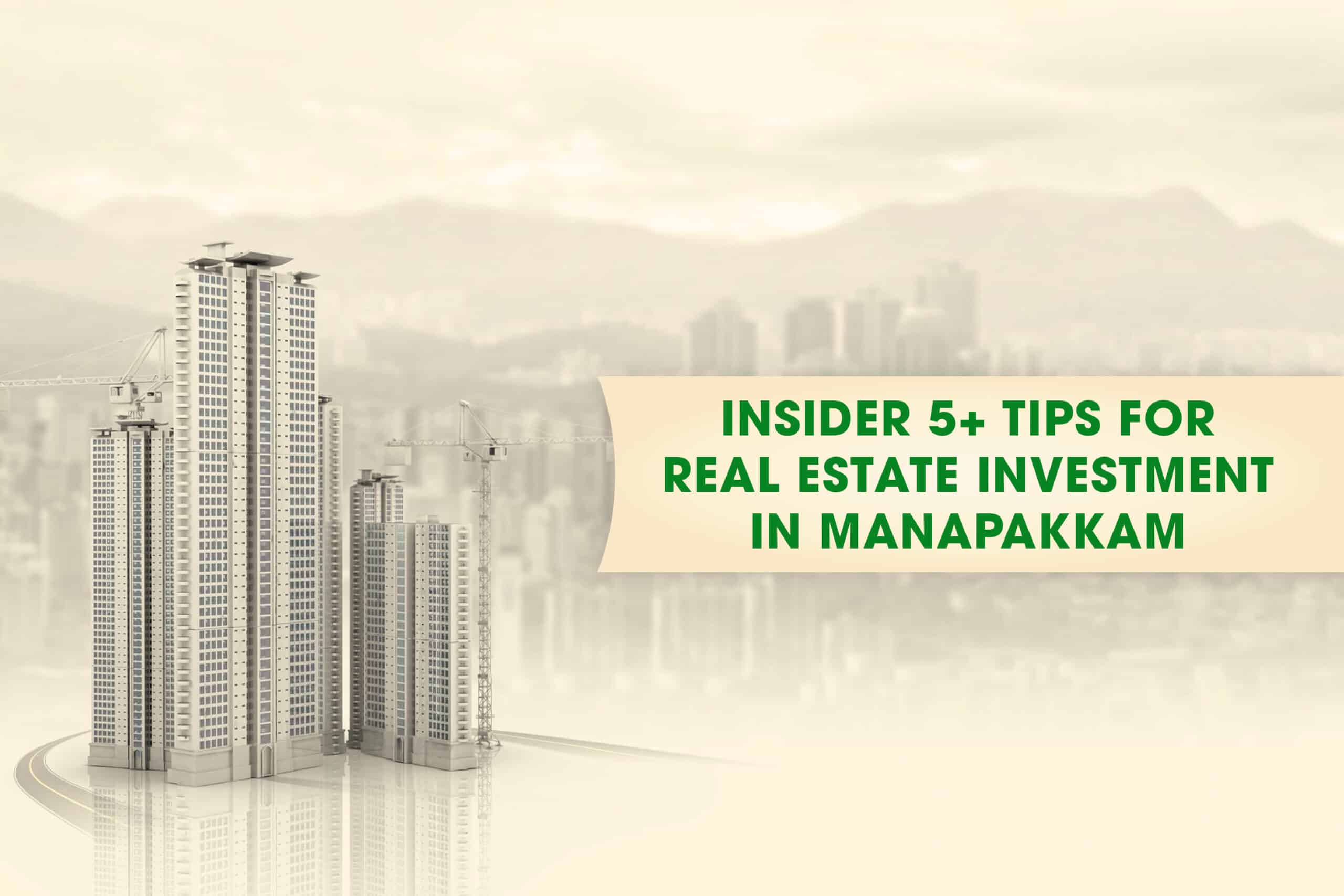 Insider 5+ Tips for Real Estate Investment in Manapakkam