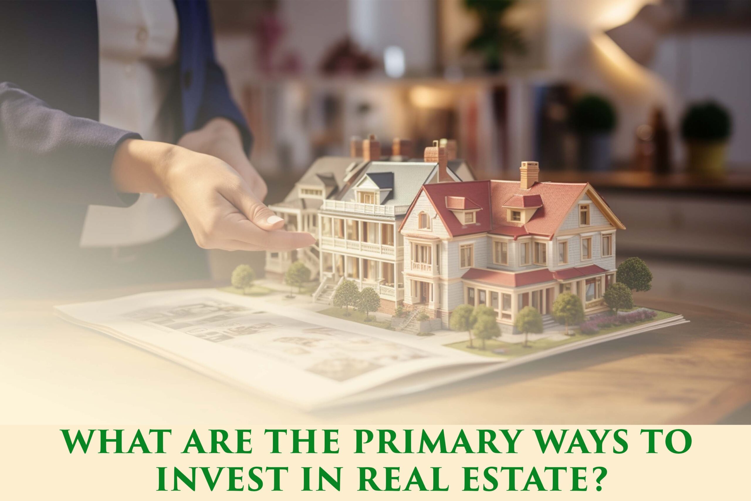 Primary Ways to Invest in Real Estate