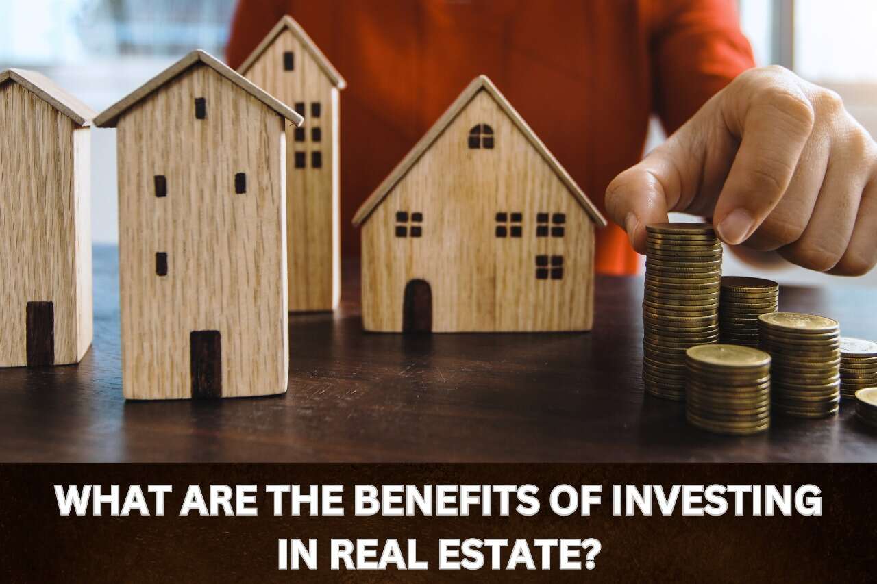 Benefits of Investing in Real Estate