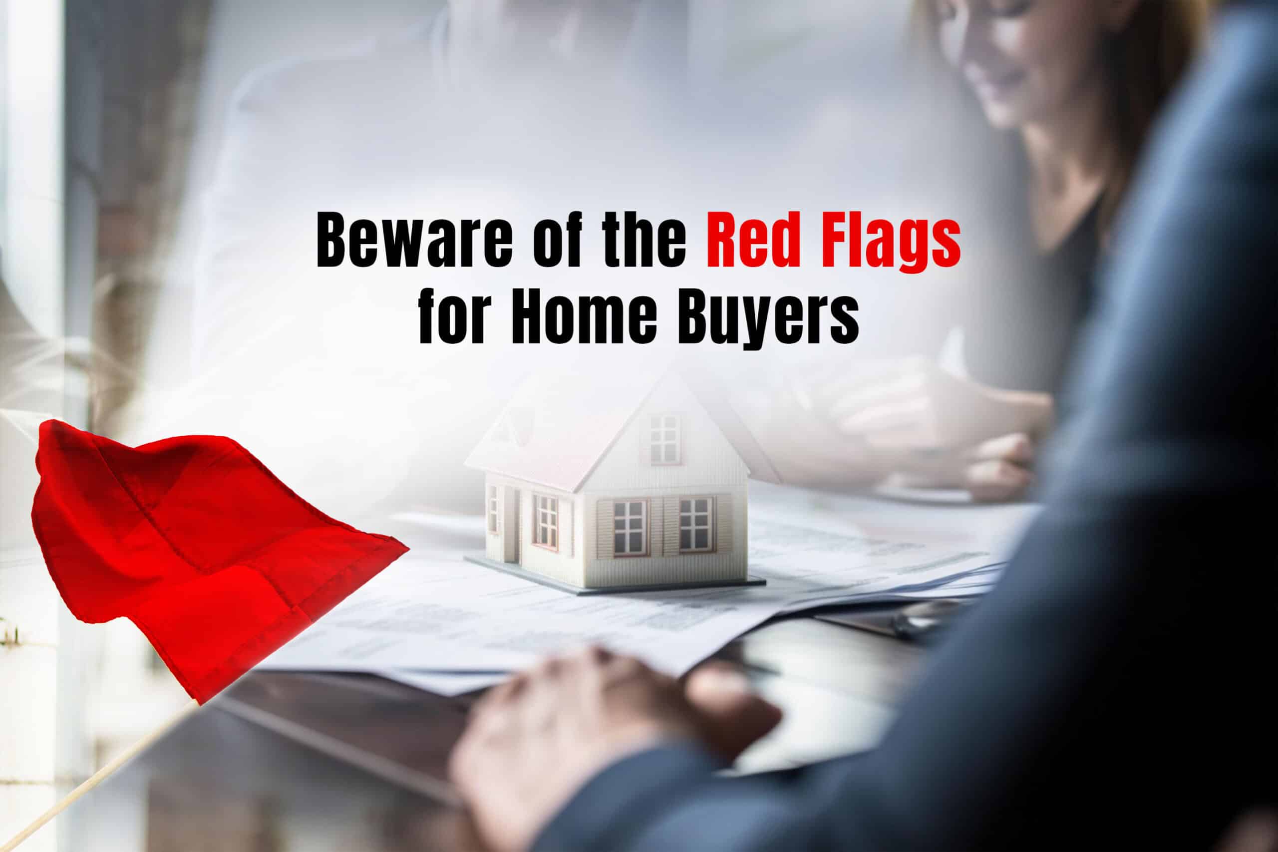 red flags for home buyers, Red Flags to Look for When Buying a Home