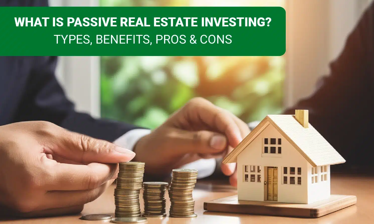 What Is Passive Real Estate Investing?|Types, Benefits, Pros & Cons