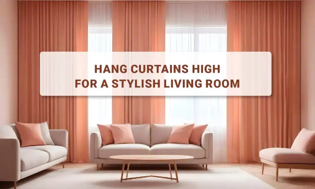 Hang Curtains High For A Stylish Living Room