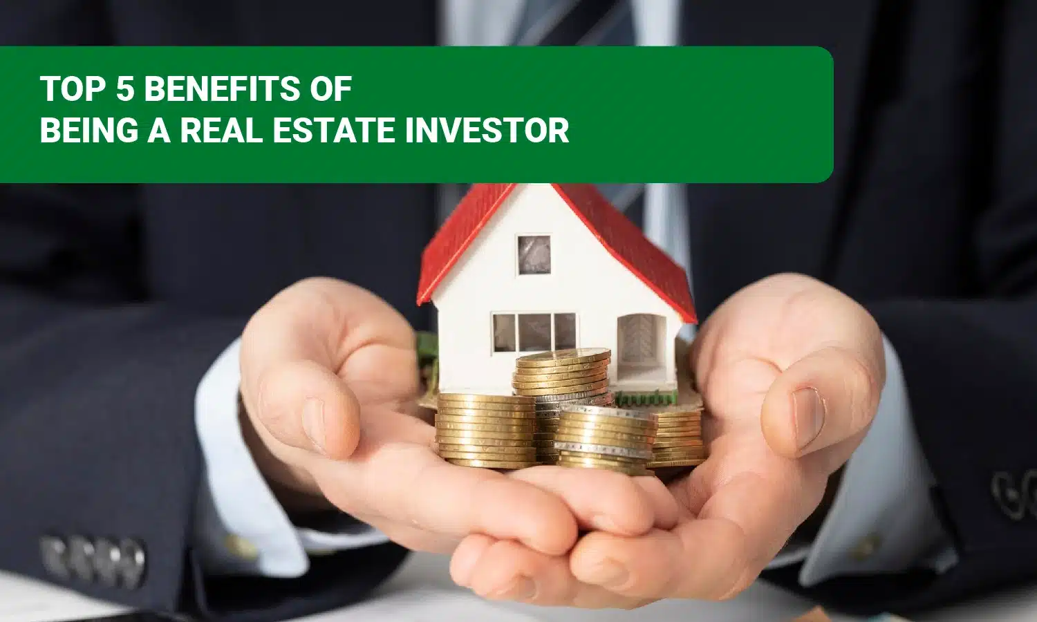 Top 5 Benefits of Being a Real Estate Investor