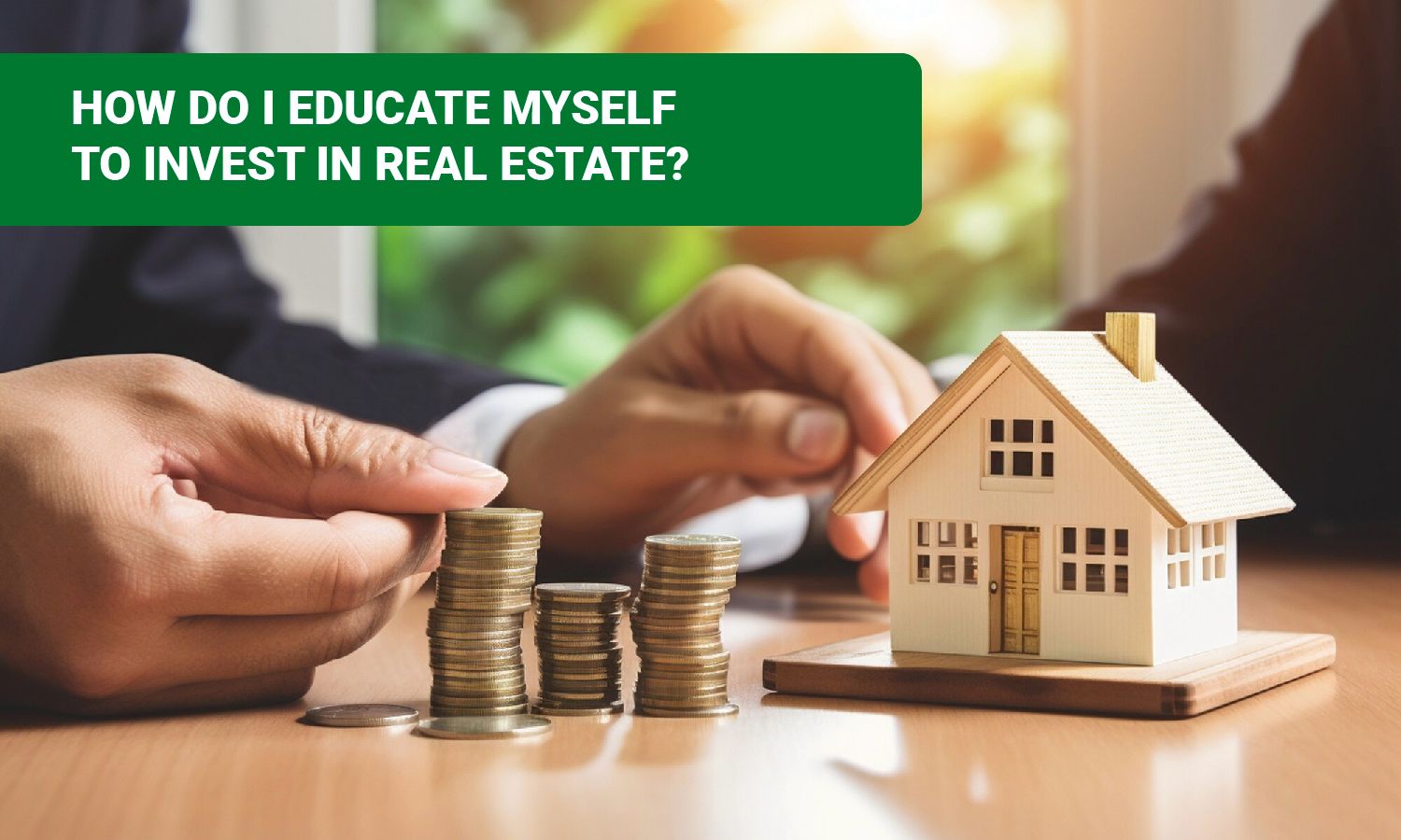 How Do I Educate Myself to Invest in Real Estate?