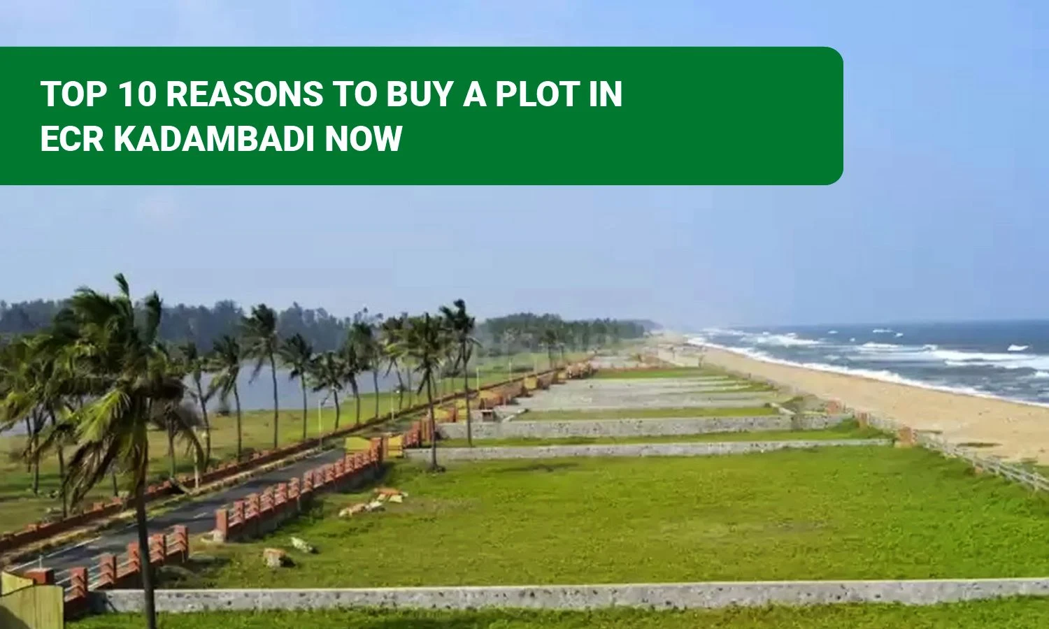 Top 10 Reasons to Buy a Plot in Ecr Kadambadi Now