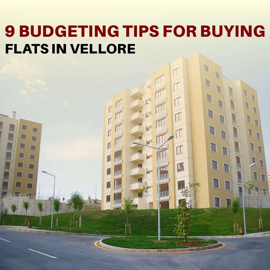 9 Budgeting Tips for Buying Flats in Vellore