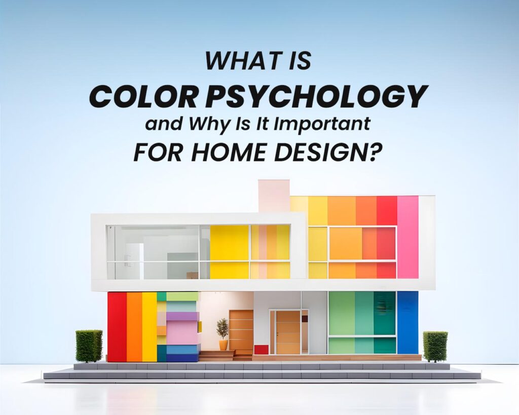 What Is Color Psychology and Why Is It Important for Home Design?