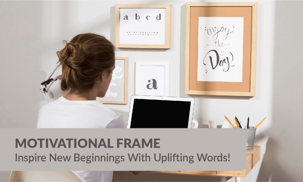 Motivational Frame - Inspire New Beginnings With Uplifting Words!