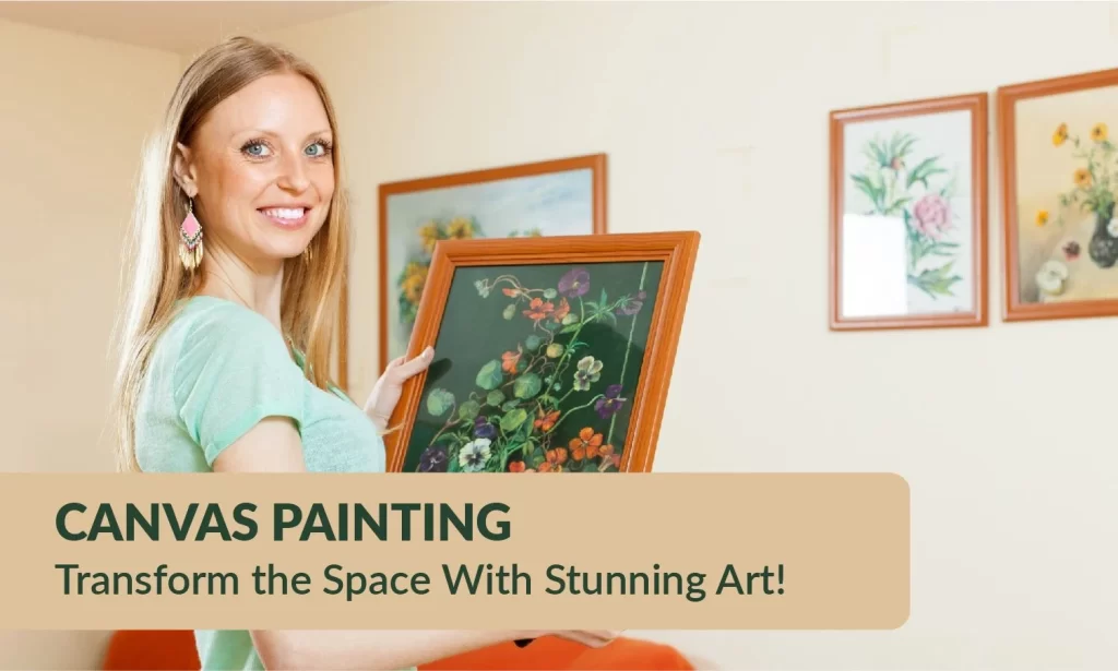 Canvas Painting - Transform the Space With Stunning Art!