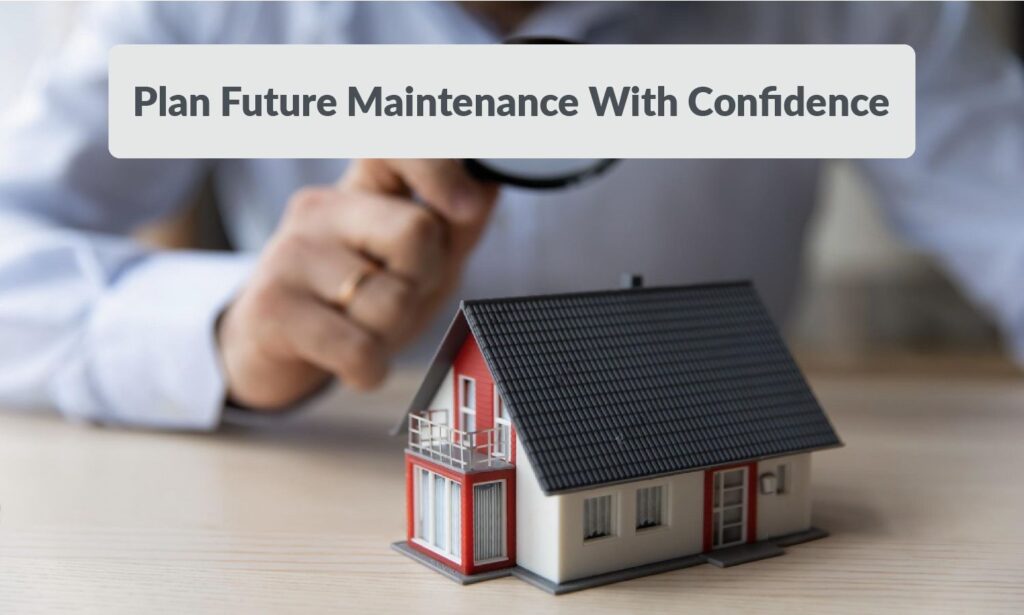 Plan Future Maintenance With Confidence