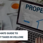 The Ultimate Guide to Property Taxes in Vellore