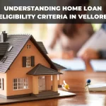 Understanding Home Loan Eligibility Criteria in Vellore