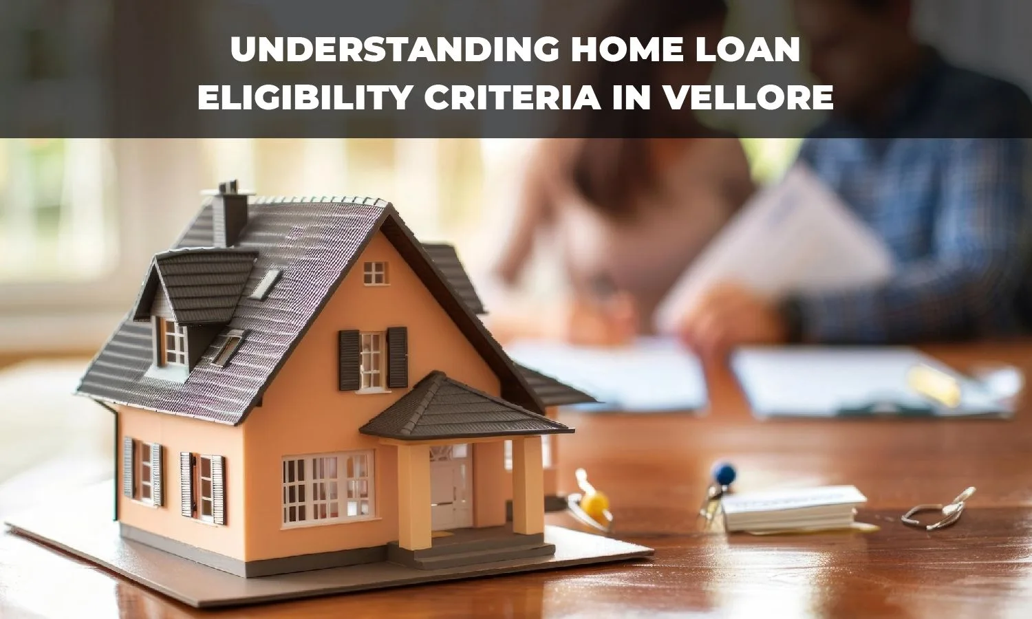 Understanding Home Loan Eligibility Criteria in Vellore