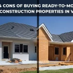 Pros & Cons of Buying Ready-To-Move vs.Under-Construction Properties in Vellore