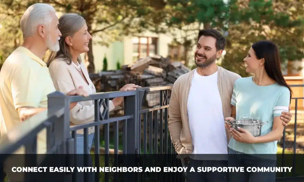 Connect Easily With Neighbors and Enjoy a Supportive Community